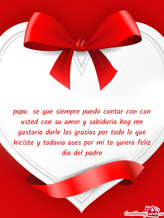 Asias por todo lo que hiciste y todavia ases por mi te quiero feliz dia del padre