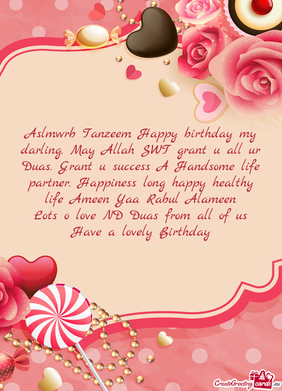 Aslmwrb Tanzeem Happy birthday my darling. May Allah SWT grant u all ur Duas. Grant u success A Hand