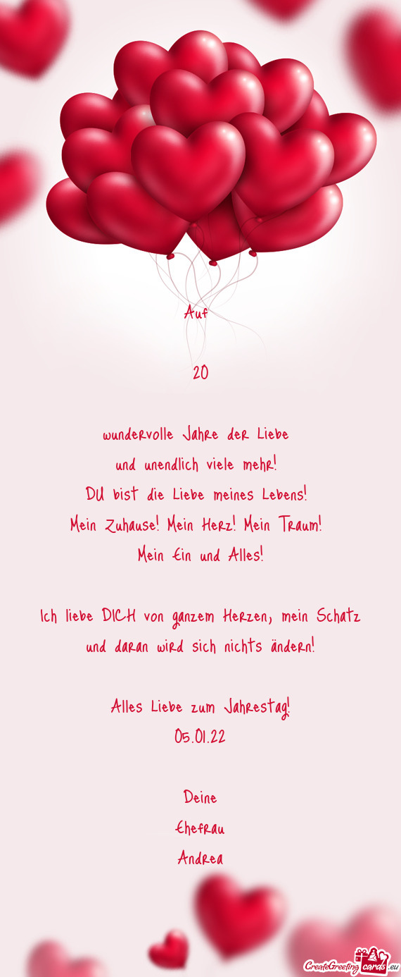 Auf 
 
 20
 
 wundervolle Jahre der Liebe 
 und unendlich viele mehr! 
 DU bist die Liebe meines Leb