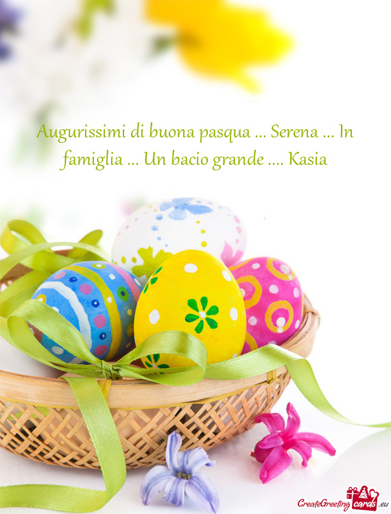 Augurissimi di buona pasqua ... Serena ... In famiglia ... Un bacio grande .... Kasia