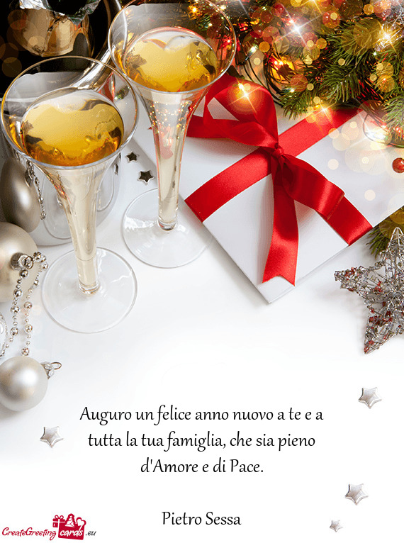 Auguro un felice anno nuovo a te e a tutta la tua famiglia, che sia pieno d