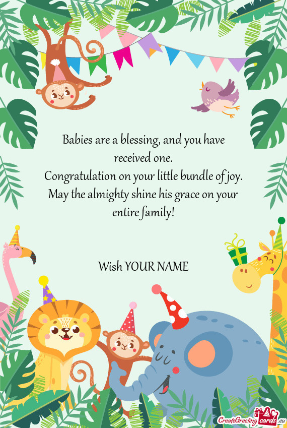 Babies are a blessing, and you have received one.  Congratulation on your