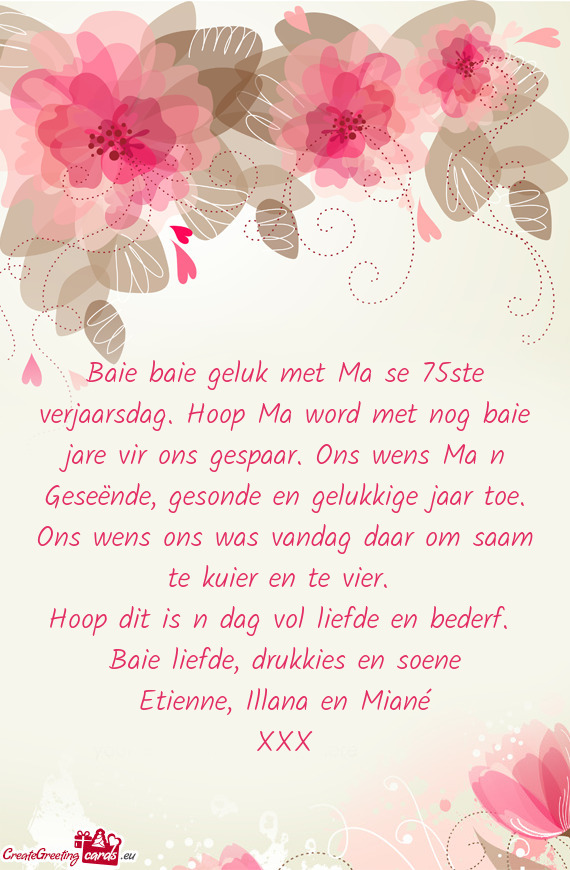 Baie baie geluk met Ma se 75ste verjaarsdag. Hoop Ma word met nog baie jare vir ons gespaar. Ons wen