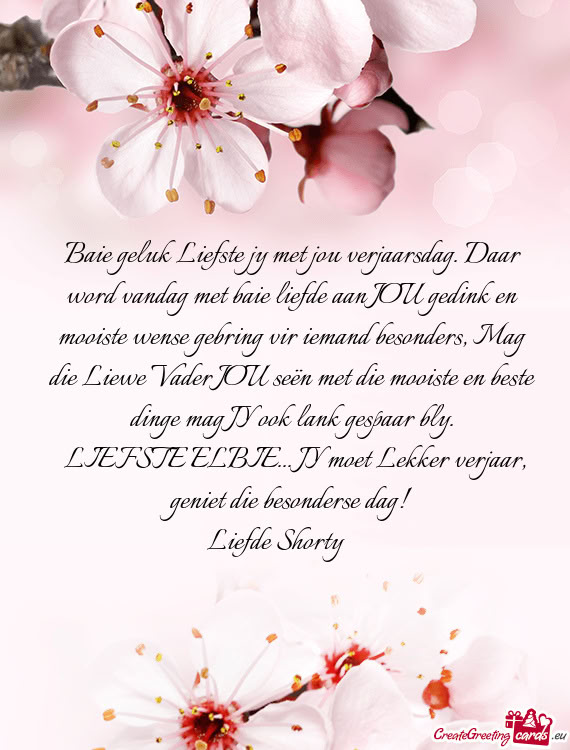 Baie geluk Liefste jy met jou verjaarsdag. Daar word vandag met baie liefde aan JOU gedink en mooist