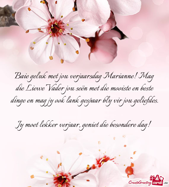 Baie geluk met jou verjaarsdag Marianne! Mag die Liewe Vader jou seën met die mooiste en beste ding