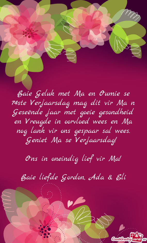 Baie Geluk met Ma en Oumie se 74ste Verjaarsdag mag dit vir Ma n Geseënde jaar met goeie gesondheid