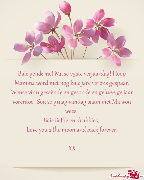 Baie geluk met Ma se 75ste verjaardag! Hoop Mamma word met nog baie jare vir ons gespaar