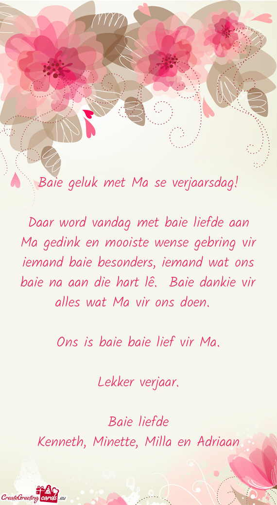 Baie geluk met Ma se verjaarsdag!
 
 Daar word vandag met baie liefde aan Ma gedink en mooiste wense