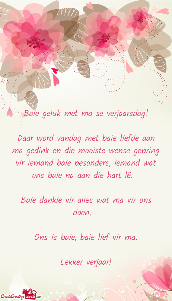 Baie geluk met ma se verjaarsdag! Daar word vandag met baie liefde aan ma gedink en die mooiste w