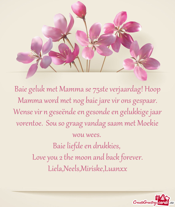 Baie geluk met Mamma se 75ste verjaardag! Hoop Mamma word met nog baie jare vir ons gespaar