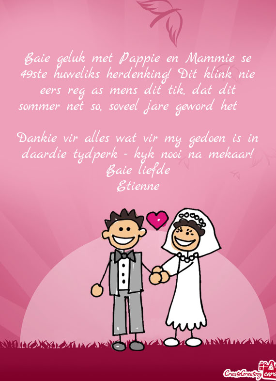 Baie geluk met Pappie en Mammie se 49ste huweliks herdenking! Dit klink nie eers reg as mens dit tik