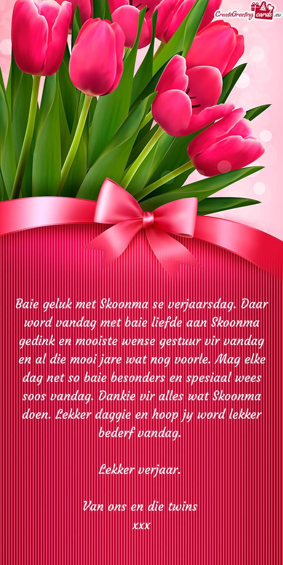 Baie geluk met Skoonma se verjaarsdag. Daar word vandag met baie liefde aan Skoonma gedink en mooist