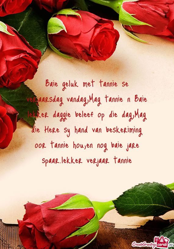 Baie geluk met tannie se verjaarsdag vandag,Mag tannie n Baie lekker daggie beleef op die dag,Mag di
