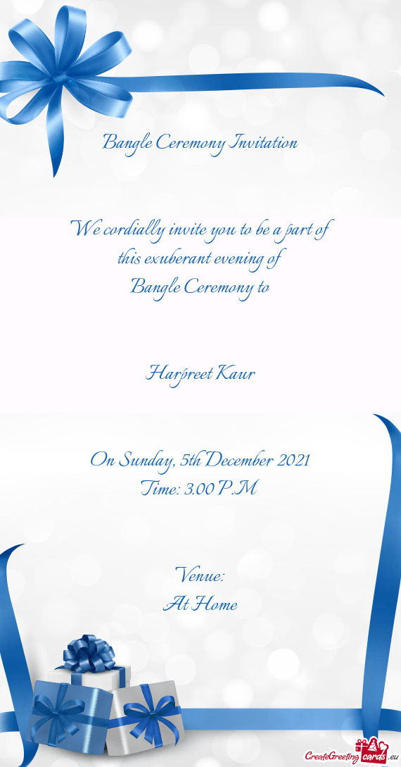 Bangle Ceremony Invitation       We cordially invite you