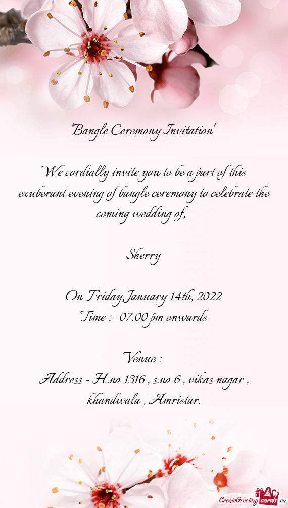 Bangle Ceremony Invitation      We cordially invite you