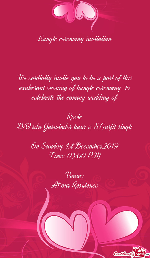 Bangle ceremony invitation
 
 
 
 We cordially invite you to be a part of this exuberant evening of