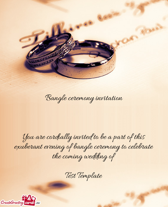 Bangle ceremony invitation
 
 
 
 You are cordially invited to be a part of this exuberant evening o