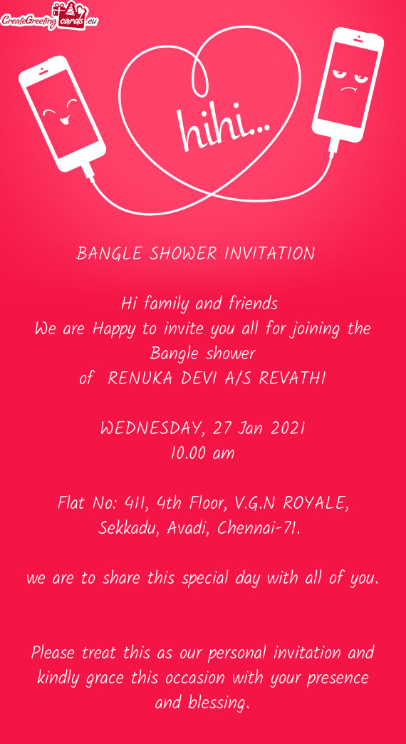 BANGLE SHOWER INVITATION 
 
 Hi family and friends 
 We are Happy to invite you all for joining the