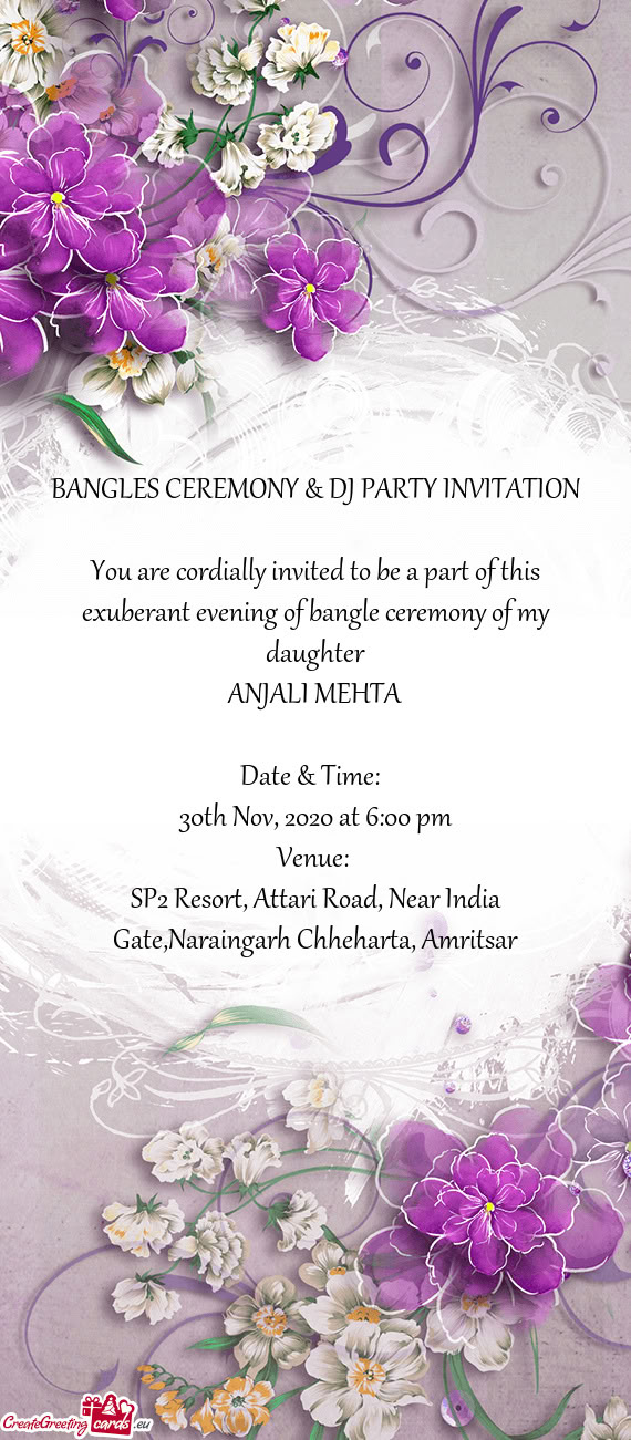 BANGLES CEREMONY & DJ PARTY INVITATION  You are cordially invited to be a part of this exuberant e