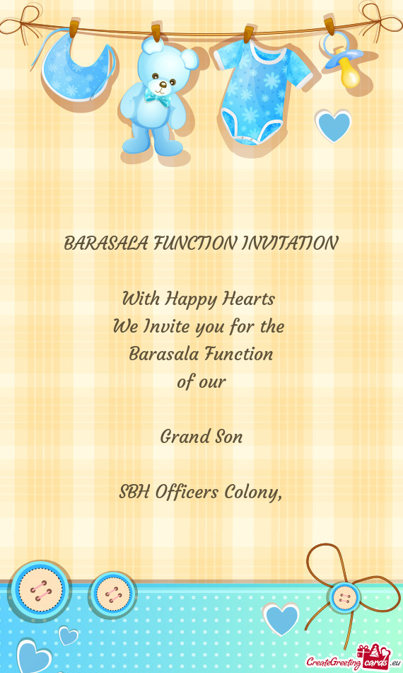 BARASALA FUNCTION INVITATION With Happy Hearts We Invite you for the Barasala Function of ou