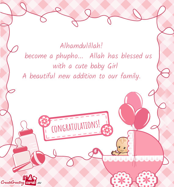 Become a phupho... Allah has blessed us with a cute baby Girl