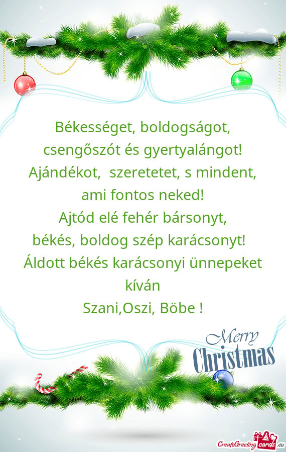Békességet, boldogságot, csengőszót és gyertyalángot! Ajándékot, szeretetet, s mindent, am