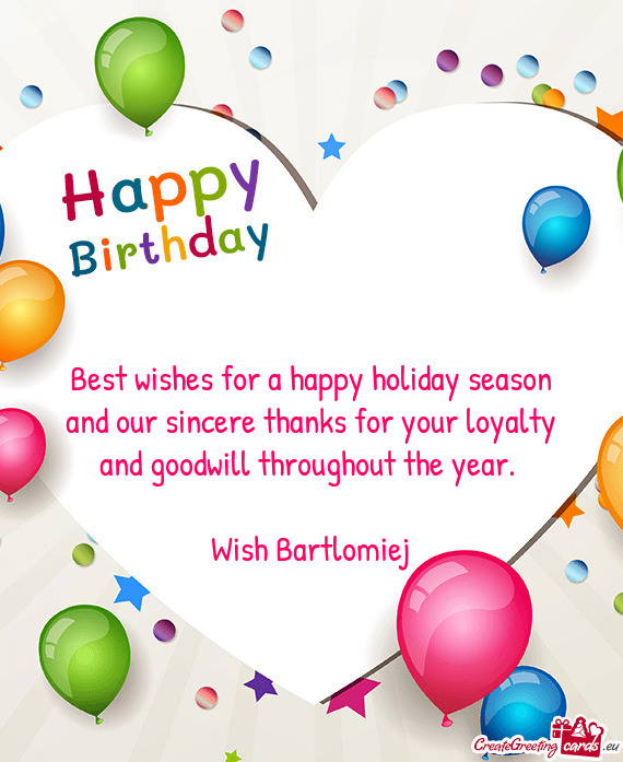 Best wishes for a happy holiday season  and our sincere