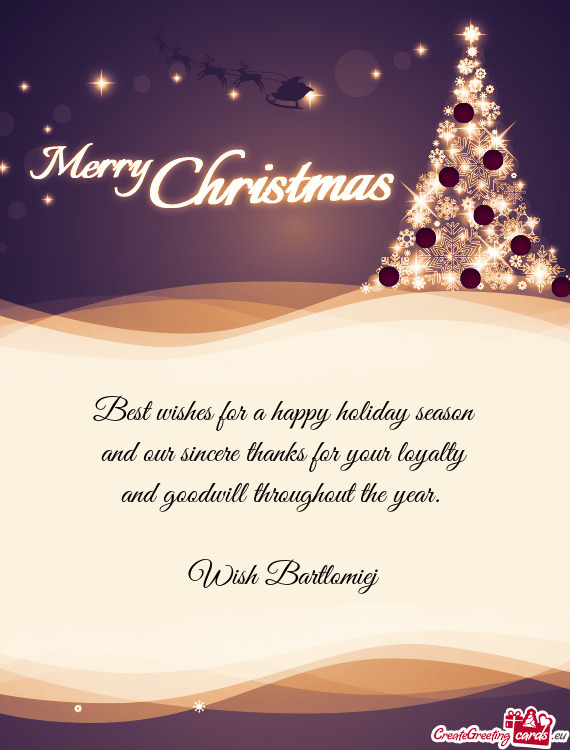 Best wishes for a happy holiday season  and our sincere