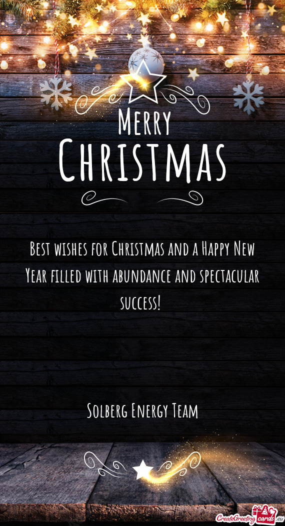 Best wishes for Christmas and a Happy New Year filled with abundance and spectacular success