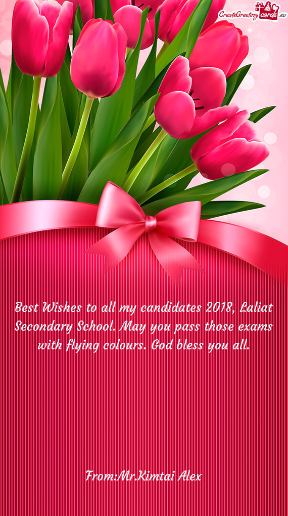 Best Wishes to all my candidates 2018, Laliat Secondary School. May you pass those exams with flying