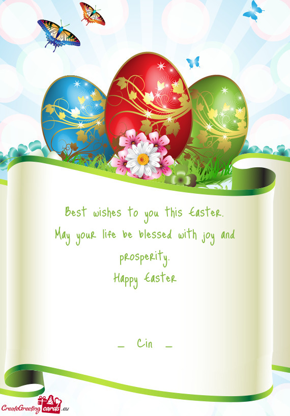 Best wishes to you this Easter.  May your life be blessed