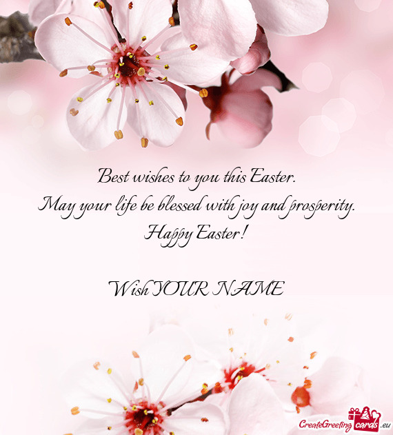 Best wishes to you this Easter.  May your life be blessed