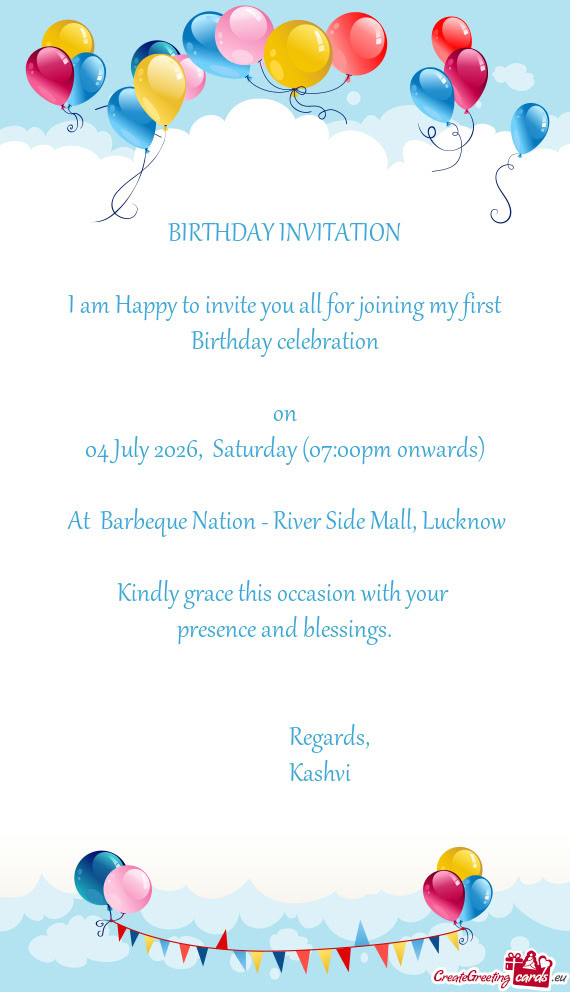 BIRTHDAY INVITATION I am Happy to invite you all for joining my first Birthday celebration on