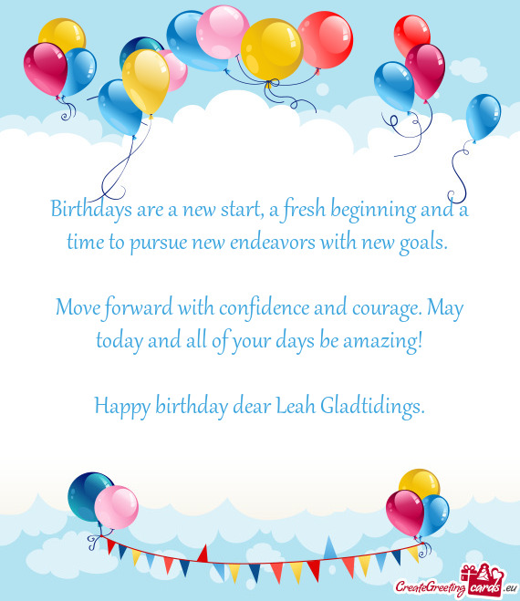 Birthdays are a new start, a fresh beginning and a time to pursue new endeavors with new goals