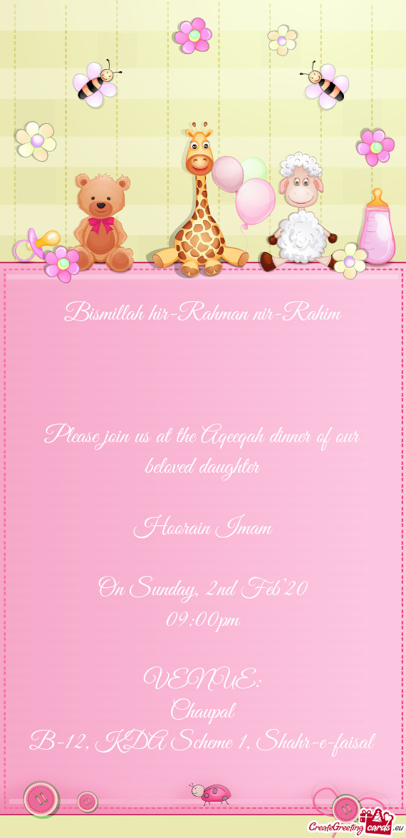 Bismillah hir-Rahman nir-Rahim
 
 
 
 Please join us at the Aqeeqah dinner of our beloved daughter