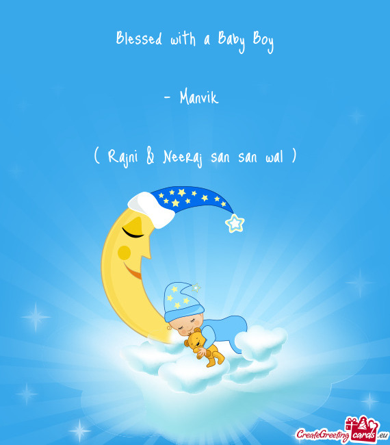 Blessed with a Baby Boy
 
 - Manvik 
 
 ( Rajni & Neeraj san san wal )