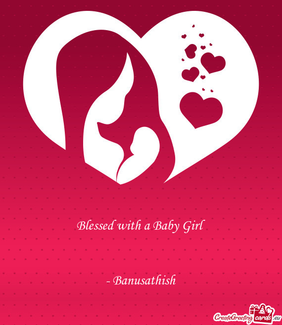 Blessed with a Baby Girl      - Banusathish