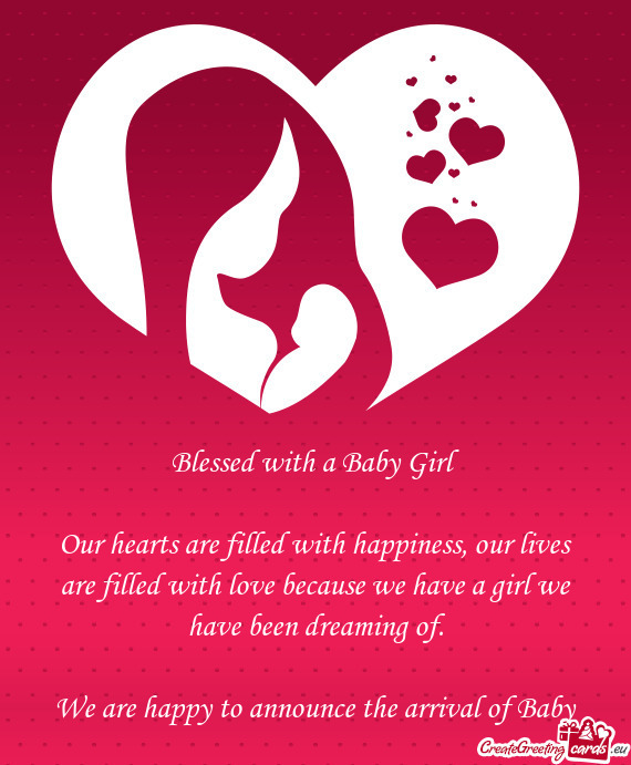 Blessed with a Baby Girl
 
 Our hearts are filled with happiness