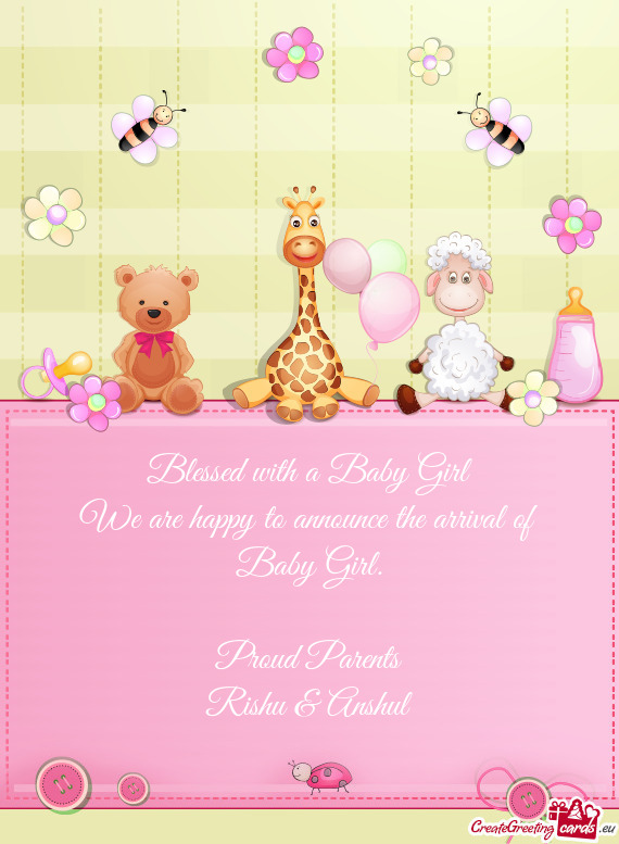 Blessed with a Baby Girl
 We are happy to announce the arrival of Baby Girl