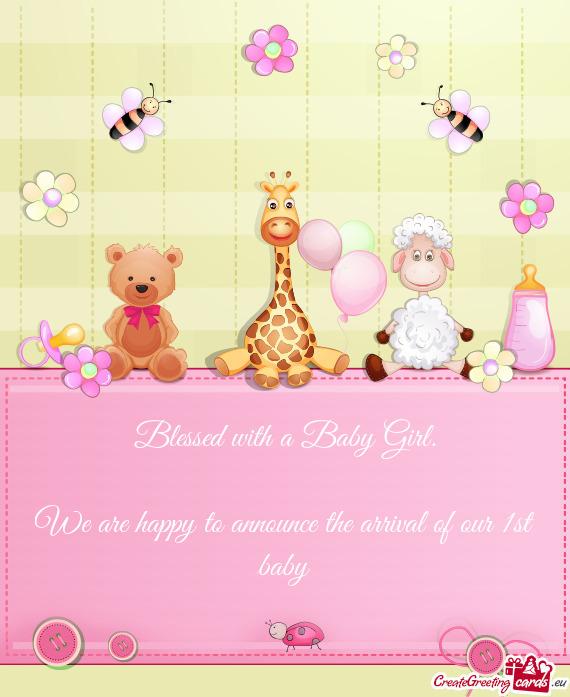 Blessed with a Baby Girl.    We are happy to announce the arrival of our 1st