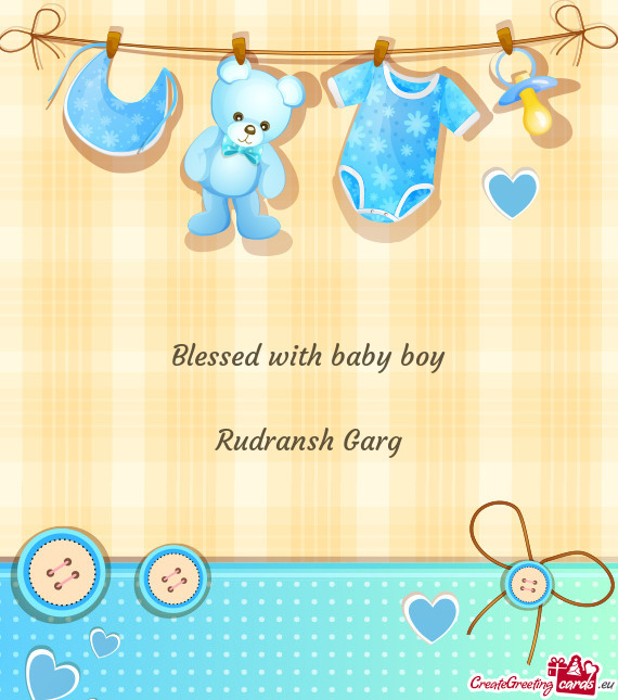 Blessed with baby boy
 
 Rudransh Garg