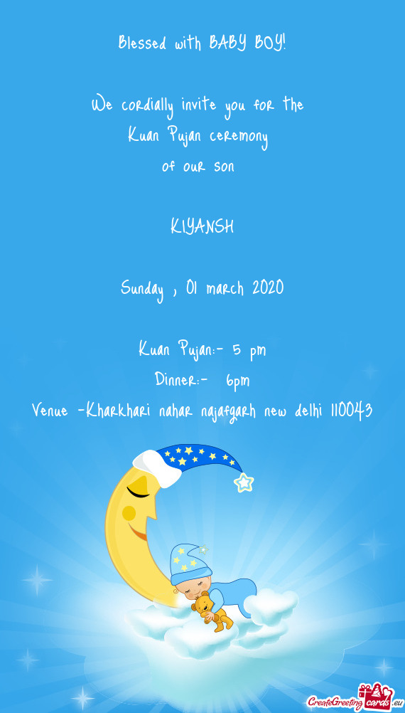 Blessed with BABY BOY!
 
 We cordially invite you for the 
 Kuan Pujan ceremony 
 of our son 
 
 KIY