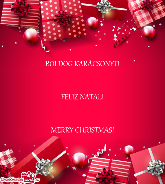 BOLDOG KARÁCSONYT!
 
 
 FELIZ NATAL!
 
 
 MERRY CHRISTMAS