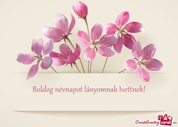 Boldog névnapot lányomnak Ivettnek