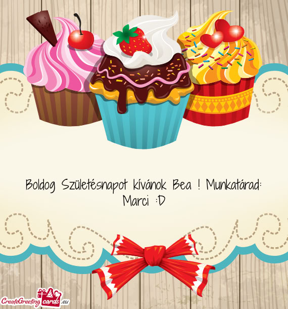Boldog Születésnapot kívánok Bea ! Munkatárad: Marci :D