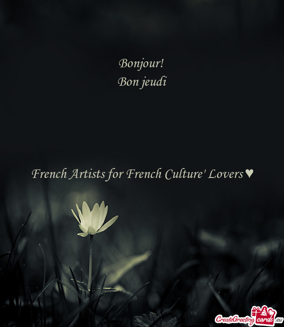 Bonjour! 
 Bon jeudi
 
 
 
 
 French Artists for French Culture