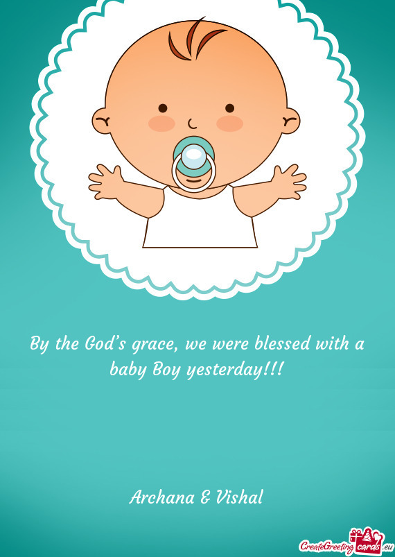 By the God’s grace, we were blessed with a baby Boy yesterday