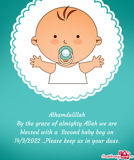 By the grace of almighty Allah we are blessed with a Second baby boy on 14/3/2022 ..Please keep us