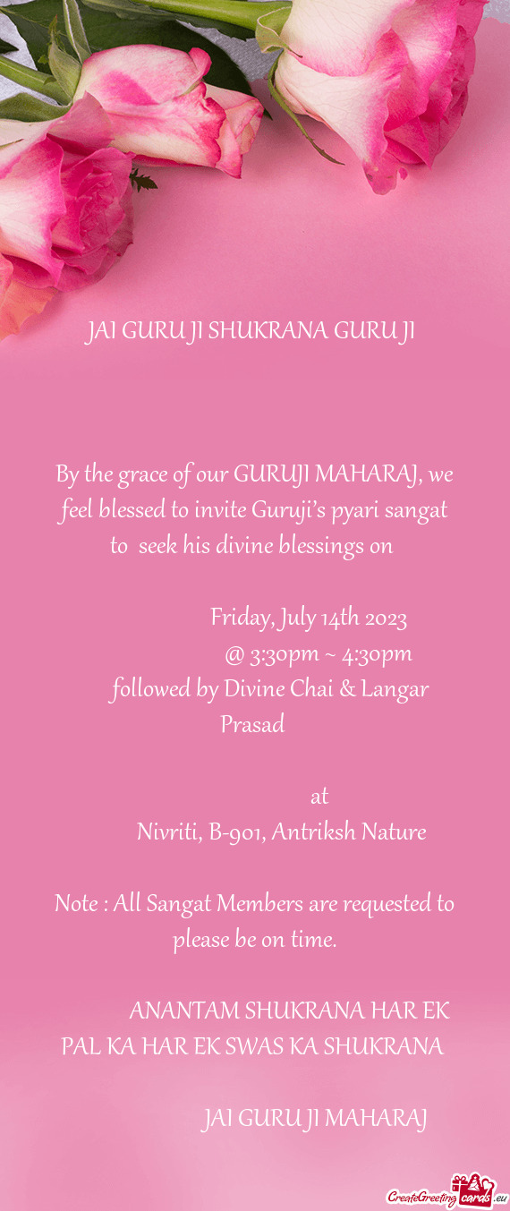 By the grace of our GURUJI MAHARAJ, we feel blessed to invite Guruji’s pyari sangat to seek his d