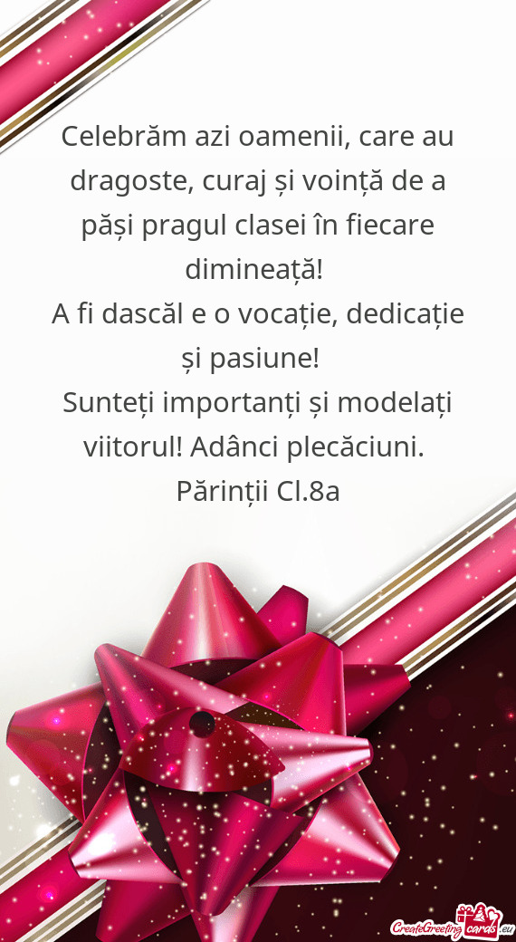 Celebrăm azi oamenii, care au dragoste, curaj și voință de a păși pragul clasei în fiecare di